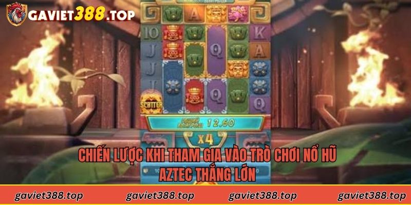 Chiến lược khi tham gia vào trò chơi nổ hũ Aztec thắng lớn