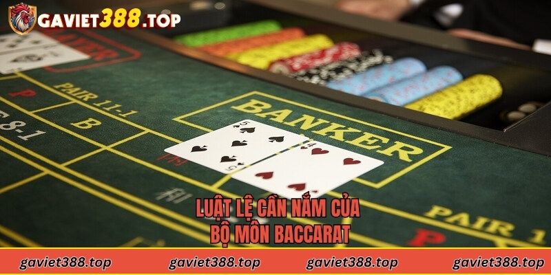 Luật lệ cần nắm của bộ môn baccarat