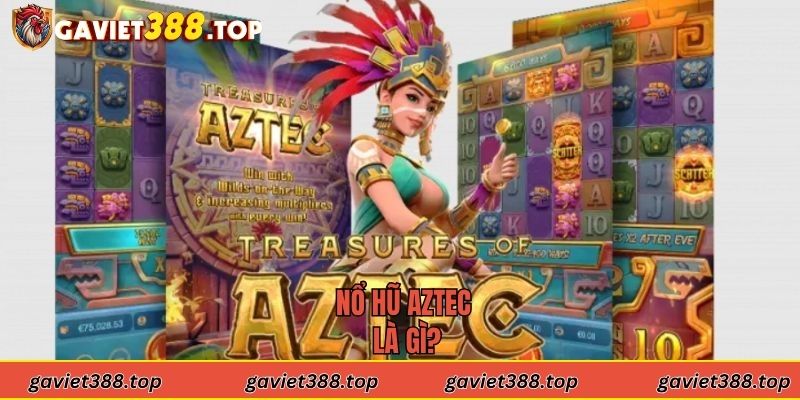 Nổ hũ Aztec là gì?