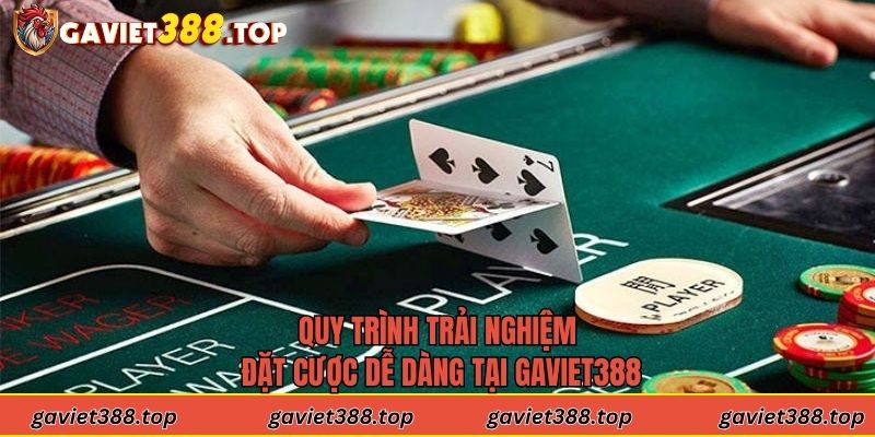 Quy trình trải nghiệm đặt cược dễ dàng tại Gaviet388