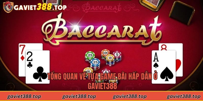 Tổng quan về tựa game bài hấp dẫn ở Gaviet388